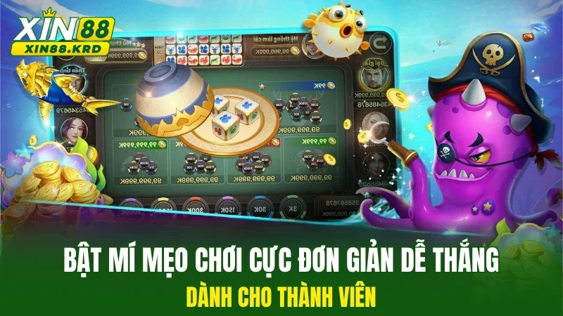 Bật mí mẹo chơi cực đơn giản dễ thắng dành cho thành viên