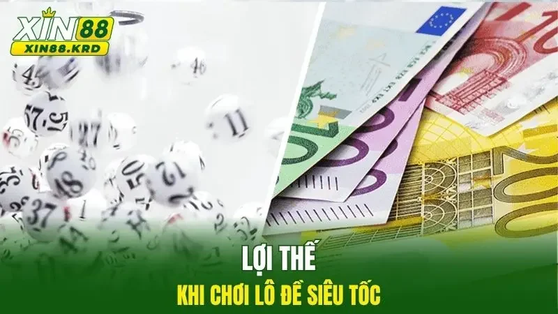 Lợi thế khi chơi lô đề siêu tốc
