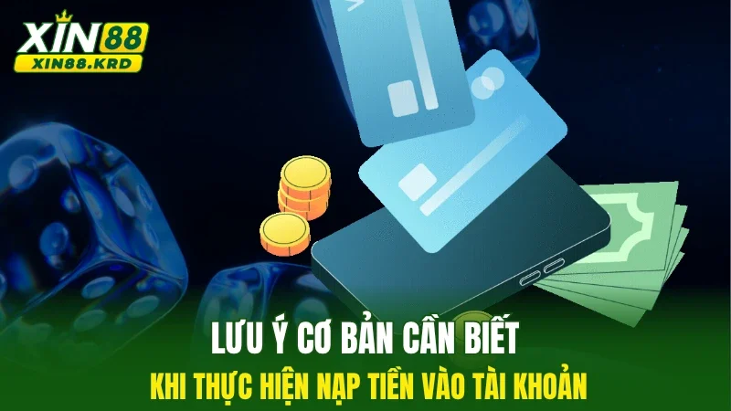 Lưu ý cơ bản cần biết khi thực hiện nạp tiền vào tài khoản
