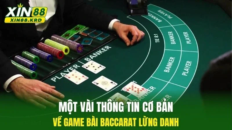 Một vài thông tin cơ bản về game bài Baccarat lừng danh