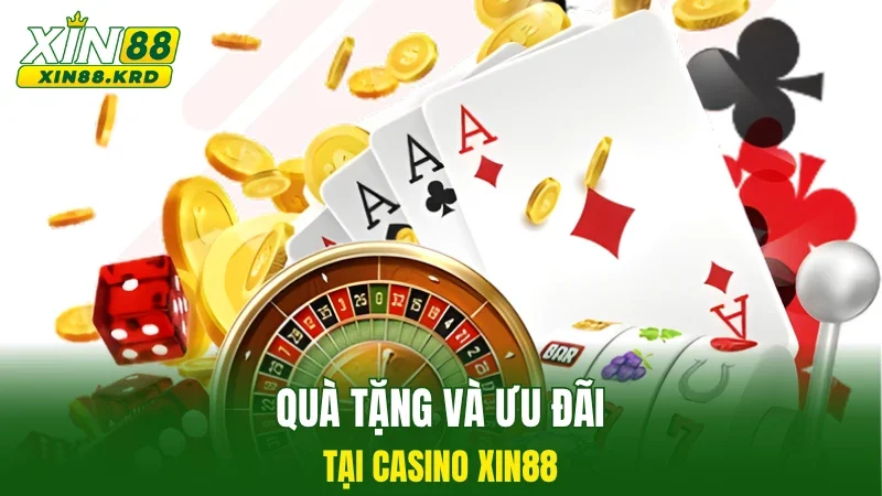 Quà tặng và ưu đãi tại Casino Xin88