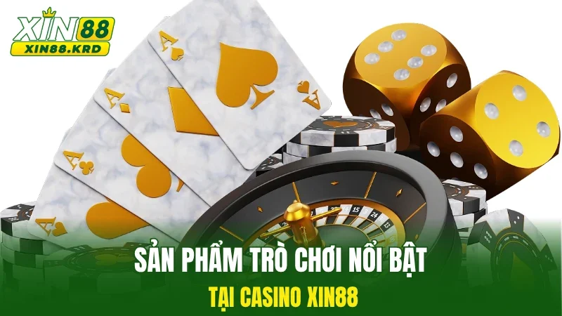 Sản phẩm trò chơi nổi bật tại Casino Xin88