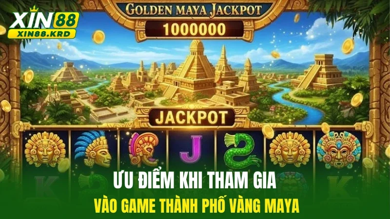Ưu điểm khi tham gia vào game thành phố vàng Maya