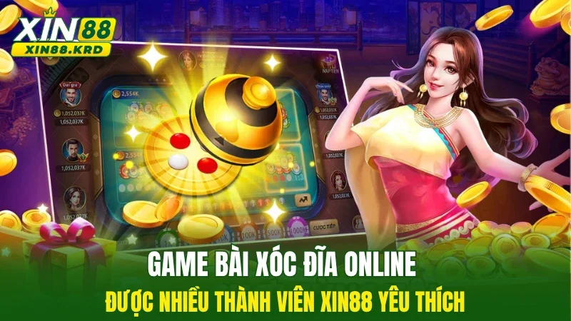 Game bài xóc đĩa online được nhiều thành viên XIN88 yêu thích